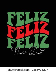 FELIZ Navi Dad Merry Christmas shirts Print Template, Xmas Ugly Snow Santa Clouse New Year Holiday Candy Santa Hat vector illustration for Christmas hand lettered.