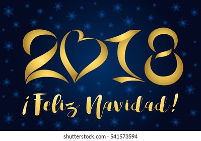 Feliz Navidad and 2018 - lettering Christmas and New Year holiday calligraphy phrase on Spanish isolated on on a dark blue background with snowflakes. 2018 feliz navidad card golden figures