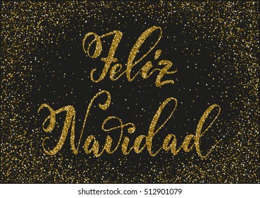 Feliz Navidad - hand drawn lettering, Spanish christmas text on golden glittering confetti background for invitations, greeting cards, prints. Vector illustration with gold glitter texture.