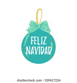 Feliz Navidad hand lettering Christmas and New Year holiday calligraphy on Spanish. Vector winter holiday background with hand lettering calligraphy, ball