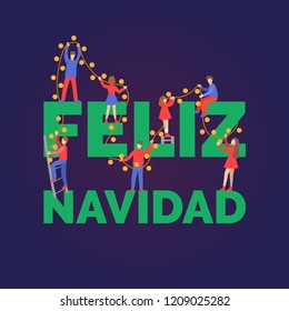 Feliz Navidad, handwritten phrase, translated from Spanish Merry Christmas. Flat infographics of people decorating inscription by fairy lights. New Year illustration in minimalist style.