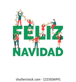 Feliz Navidad, handwritten phrase, translated from Spanish Merry Christmas. Flat infographics of people decorating inscription by fairy lights. New Year illustration in minimalist style.