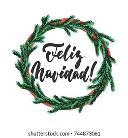 Feliz Navidad - lettering Christmas and New Year holiday calligraphy phrase on Spanish isolated on the background with wreath. Fun brush ink typography for photo overlays, print, flyer, poster design