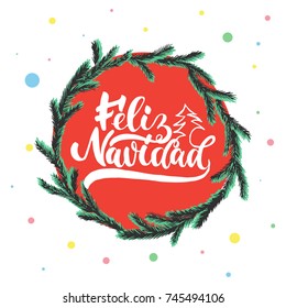 Feliz Navidad - lettering Christmas and New Year holiday calligraphy phrase on Spanish isolated on the background with wreath. Fun brush ink typography for photo overlays, print, flyer, poster design