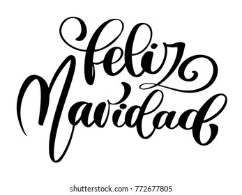 Feliz Navidad lettering Christmas and New Year holiday calligraphy phrase on Spanish isolated on the background. Fun brush ink typography for photo overlays, t-shirt print, flyer, poster design