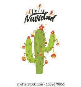 Feliz Navidad. Merry Christmas in Spanish. Hand drawn card with cactus, christmas balls, decorations. Vector illustration for holidays greeting card, invitation, poster, print, label.