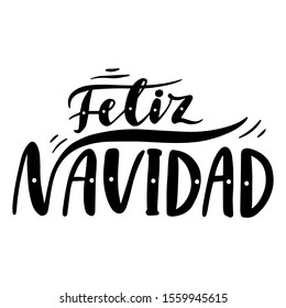 Feliz Navidad. Merry Christmas in Spanish. Hand drawn phrase. Vector lettering for holidays greeting card, invitation, poster, print, label.