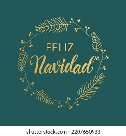 Feliz Navidad - Merry Christmas in Spanish text for card for your design. Golden Christmas wreath on a green background, winter pattern Vector illustration.