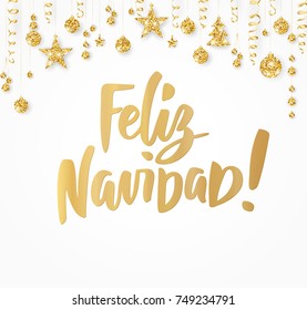 Feliz Navidad, Merry Christmas spanish quote. Hand drawn holiday greetings text. Golden glitter border with hanging balls and ribbons. For Christmas cards, banners, posters, gift tags, labels.