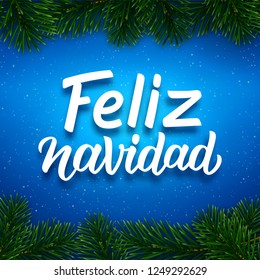 Feliz Navidad spanish Merry Christmas calligraphy text on blue background with border of fir tree branches. Vector greeting card design