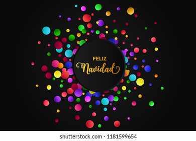 Feliz Navidad spanish text. Christmas vector card with colorful round round confetti on black background.