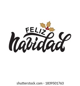 Feliz Navidad text meaning Merry Christmas in Spanish, hand drawn lettering. Modern brush calligraphy isolated on white background. Design for poster, greeting card. Vector illustration of holly