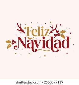 Feliz Navidad text, meaning Merry Christmas in Spanish, with holly leaves, berries, and antlers. Perfect for Christmas greeting cards, posters, banners, flyers, and holiday social media posts.