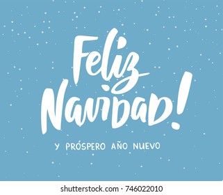 Feliz Navidad y Prospero Ano Nuevo - spanish Merry Christmas and Happy New Year. Hand drawn text. Holiday greetings quote. Winter background with falling snow. For greeting cards, posters, gift tags.