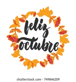 Feliz octubre - happy october in spanish, hand drawn latin autumn month lettering quote with seasonal wreath isolated on the white background. Fun brush inscription for greeting card or posters