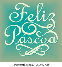 Feliz Pascoa is Happy Easter in Portuguese language.