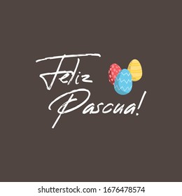 Feliz pascua. Happy Easter hand lettering modern calligraphy style with eggs. Vector Illustration. Greeting Card Spanish Text Template.
