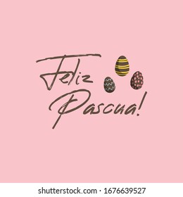 Feliz pascua. Happy Easter hand lettering modern calligraphy style with eggs. Vector Illustration. Greeting Card Spanish Text Template.
