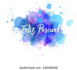 Feliz Pascua - Happy Easter in Spanish. Abstract watercolor imitation splash background with calligraphy text. Easter concept background.