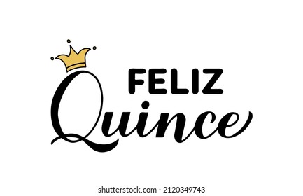 Feliz Quince Calligraphy Hand Lettering. Happy Fifteen In Spanish.  Quinceañera Typography Poster. Latin American Girl 15th Birthday. Vector Template For Party Invitation, Greeting Card, Banner, Etc.