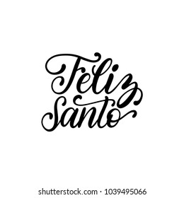Feliz santo translated from Spanish handwritten phrase Happy Saint. Vector calligraphy on white background. 