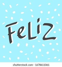 Feliz. Word Happy in Spanish language. Sticker for social media content. Vector hand drawn illustration design. Bubble pop art comic style poster, t shirt print, post card, video blog cover.