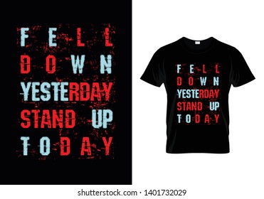 Fell Down Yesterday Stand Up Today Typography T Shirt Design Vector