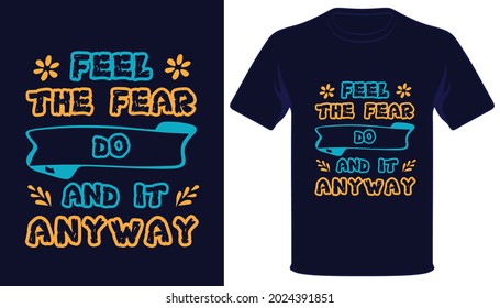 Fell the fear do and it anyway best typography t-shirt design.