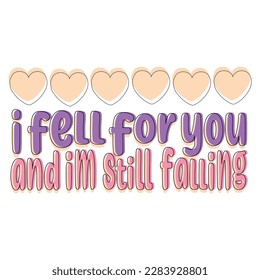 I fell for you and im still falling illustration vector graphic perfect for couple and valentine's day