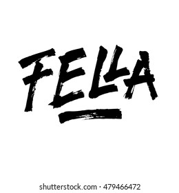 Fella, ink hand lettering. Modern brush calligraphy. Handwritten phrase. 