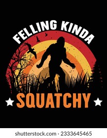 felling kinda squatch t shirt print template