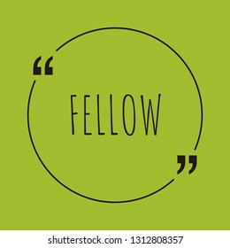 Fellow word concept. "Fellow" on green background with quote. Use for cover, banner, blog. 