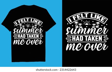  I FELT LIKE SUMMER HAD TAKEN ME OVER  Summer SVG Bundle, Summer Svg,Summertime svg,  Silhouette,