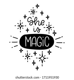 Female beauty and value quote vector design with She is magic handwritten phrase. Short feminine saying about miracle with twinkle star doodle clipart. 