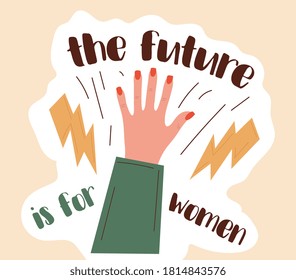 Female empowerment - The Future Is For Women poster design with hand of a woman making a power gesture with electricity bolts, colored vector illustration