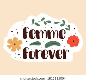 Female empowerment poster - Femme Forever with text, leaves and summer flowers, colored vector illustration. The word femme is translated from French woman