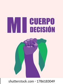 Female fist with green bandana, protest symbol in favor of the right to abortion. The phrase "Mi cuerpo, mi decision" means: My body, my choice. Vector illustration. Feminism. 