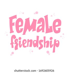 Female friendship lettering poster, women friends, feminism postcard and greeting card design, friendship concept, gender stereotypes, vector sign