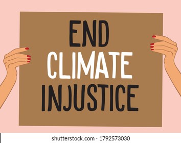 Female Hands Holding Protest Poster: End Climate Injustice. Vector Illustration About The Global Warming As An Ethical And Political Issue.
