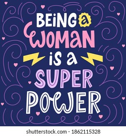 Female Inspirational Quote. Being A Woman Is A Super Power Hand Drawn Phrase. Women Movements Lettering Slogan Vector Illustration. Motivational Saying For Girls, Empowerment Poster