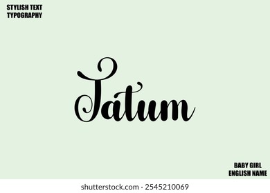 Female Name - in Stylish Cursive Typography Text Tatum