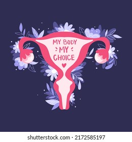 Female Reproductive System With Flowers. My Body My Choice Lettering Text. Hand Drawn Uterus, Womb Female Reproductive Sex Organ And Plants. Women's Rights. 