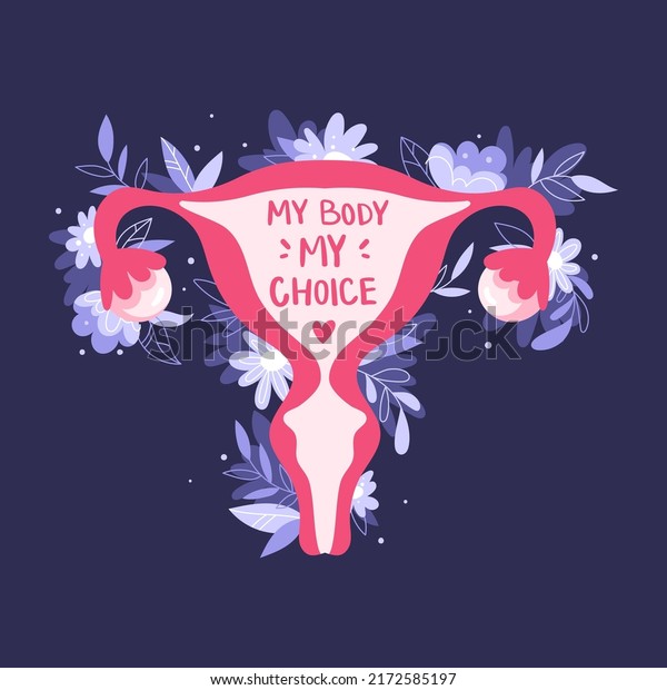 Female reproductive system with flowers.\
My body my choice lettering text. Hand drawn uterus, womb female\
reproductive sex organ and plants. Women\'s rights.\
