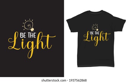 Female t shirt design be the light