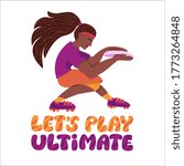 Female ultimate player flat hand drawn vector illustration with lettering «Let’s play ultimate». Girl is catching the disk. 