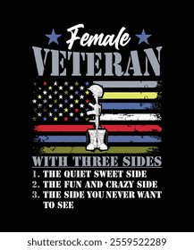 FEMALE VETERAN WITH THREE SIDES 1 THE QUIET SWEET SIDE 2 THE FUN AND CRAZY SIDE 3 THE SIDE YOU NEVER WANT TO SEE TSHIRT DESIGN