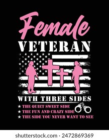 FEMALE VETERAN WITH THREE SIDES THE QUIET SWEET SIDE THE FUN AND CRAZY SIDE THE SIZE YOU NEVER WANT TO SEE TSHIRT DESIGN