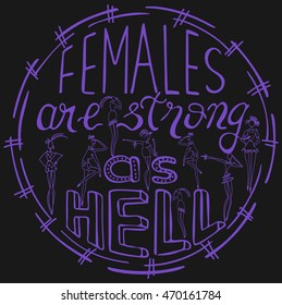 Females are strong as hell. Feminism quote, woman motivational slogan. Feminist saying. Rough typography with brush lettering. Vector design.
