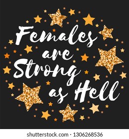 Females are strong as hell. Hand drawn motivation, inspiration phrase. Isolated print. 