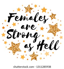 Females are strong as hell. Hand drawn motivation, inspiration phrase. Isolated print. 